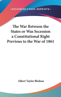 The War Between the States or Was Secession a C... 1432607596 Book Cover