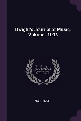 Dwight's Journal of Music, Volumes 11-12 1377779629 Book Cover