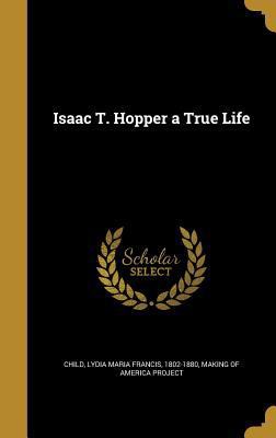 Isaac T. Hopper a True Life 1363989790 Book Cover