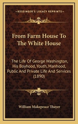 From Farm House to the White House: The Life of... 1164808834 Book Cover