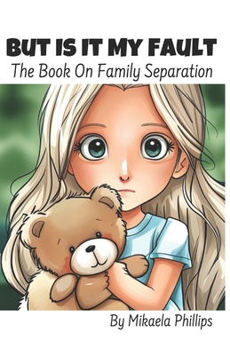 But Is It My Fault: The Book On Family Separation B0CKGWY58Q Book Cover