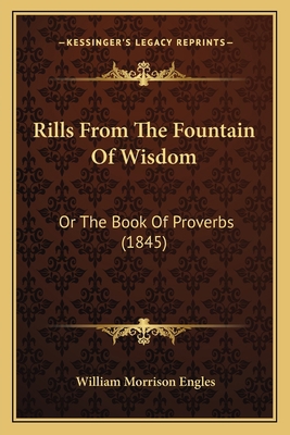 Rills From The Fountain Of Wisdom: Or The Book ... 1166967778 Book Cover