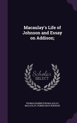 Macaulay's Life of Johnson and Essay on Addison; 1359526374 Book Cover