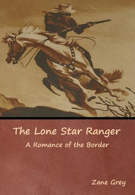 The Lone Star Ranger: A Romance of the Border 1644392305 Book Cover