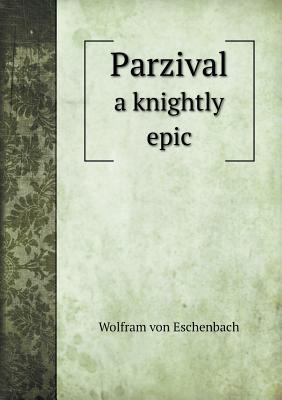 Parzival a knightly epic 5518765916 Book Cover