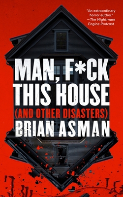 Man, F*ck This House (and Other Disasters) B0DJ1KCBPS Book Cover