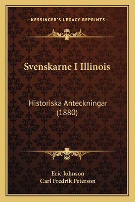 Svenskarne I Illinois: Historiska Anteckningar ... 1164204785 Book Cover