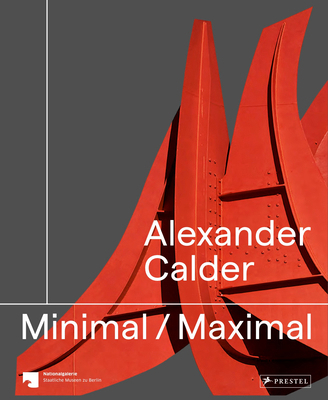Alexander Calder: Minimal Maximal 3791379291 Book Cover