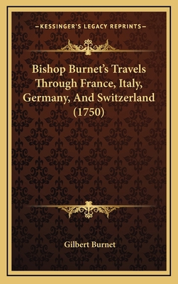 Bishop Burnet's Travels Through France, Italy, ... 116477221X Book Cover