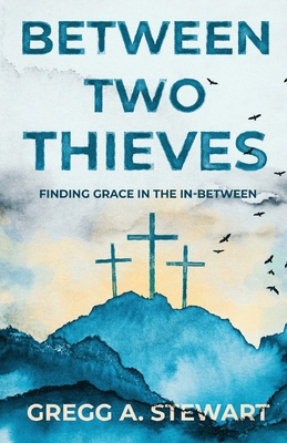 Between Two Thieves: Finding Grace in the In-Be... B0H4RT495N Book Cover
