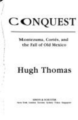 Conquest: Montezuma, Cortes, and the Fall of Ol... 0671705180 Book Cover