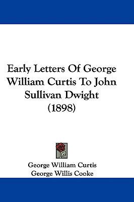 Early Letters Of George William Curtis To John ... 1104070375 Book Cover