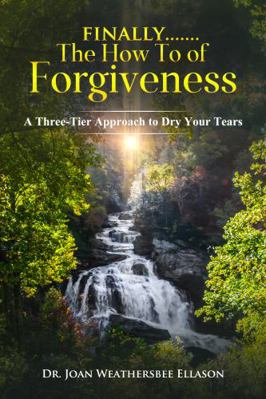 Paperback Finally.......the How to of Forgiveness : A Three-Tier Approach to Dry Your Tears Book