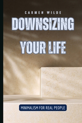 Downsizing Your Life: Minimalism for Real People            Book Cover