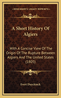 A Short History Of Algiers: With A Concise View... 1165281082 Book Cover