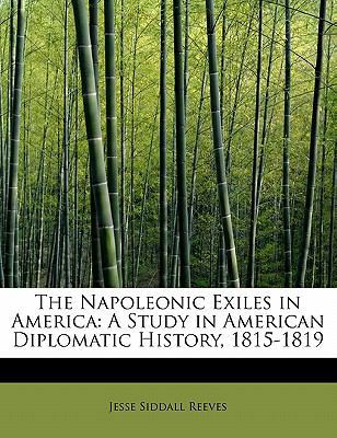 The Napoleonic Exiles in America: A Study in Am... 1241648301 Book Cover