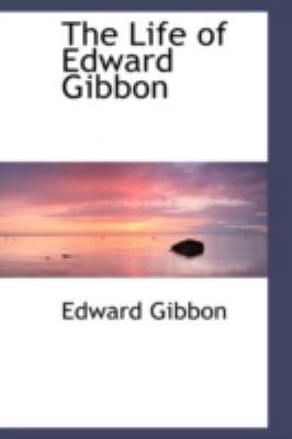 The Life of Edward Gibbon 0559351003 Book Cover