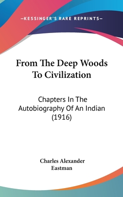 From The Deep Woods To Civilization: Chapters I... 1436635683 Book Cover