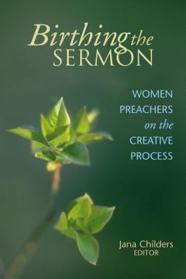 Birthing the Sermon: Women Preachers on the Cre... 082720230X Book Cover