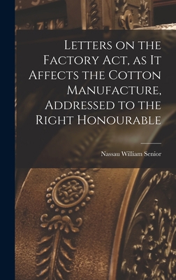 Letters on the Factory act, as it Affects the C... 1018279326 Book Cover