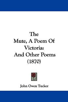 The Mute, a Poem of Victoria: And Other Poems (... 1104332841 Book Cover