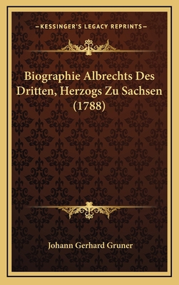 Biographie Albrechts Des Dritten, Herzogs Zu Sa... [German] 1165975343 Book Cover
