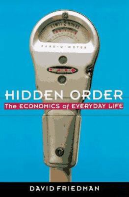 Hidden Order: Economics of Everyday Life, the 0887308856 Book Cover