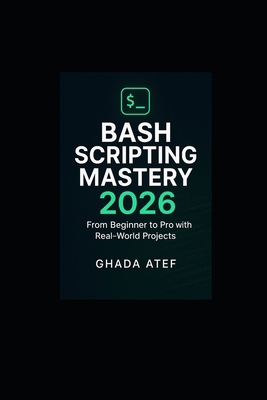Bash Scripting Mastery 2026: From Beginner to P... B0FPBK7T5K Book Cover