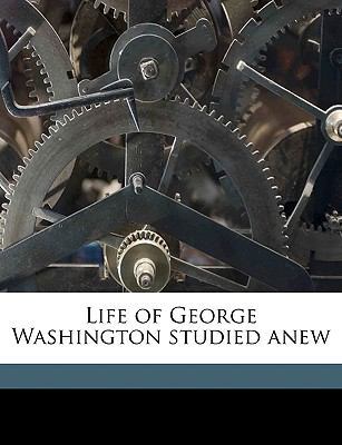 Life of George Washington Studied Anew 1149451025 Book Cover