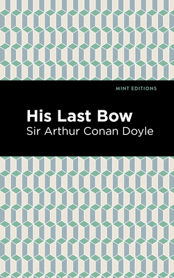 His Last Bow: Some Reminiscences of Sherlock Ho... 1513220136 Book Cover