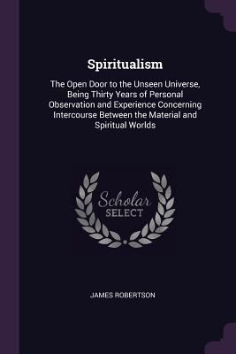Spiritualism: The Open Door to the Unseen Unive... 1377565017 Book Cover