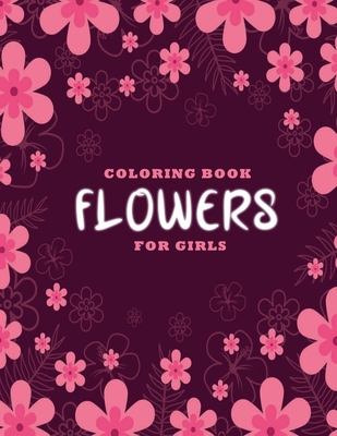Flowers coloring book for girls: 70 Calming flower designs, Helps for stress relieving, Quarantine coloring book (Dutch Edition)
