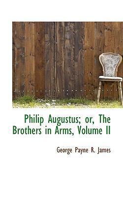 Philip Augustus; Or, the Brothers in Arms, Volu... 1103082388 Book Cover