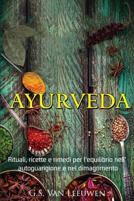 Ayurveda: Rituali, Ricette e Rimedi per l'equilibrio Nell' Autoguarigione e nel Dimagrimento B08NWJPLP3 Book Cover
