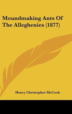 Moundmaking Ants of the Alleghenies (1877) 1162191023 Book Cover