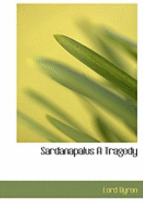 Sardanapalus a Tragedy [Large Print] 055479845X Book Cover