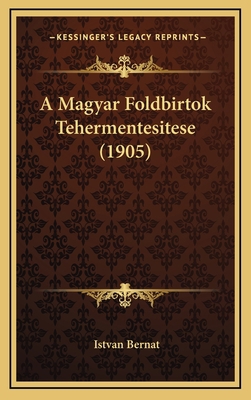 A Magyar Foldbirtok Tehermentesitese (1905) [Hungarian] 116782413X Book Cover