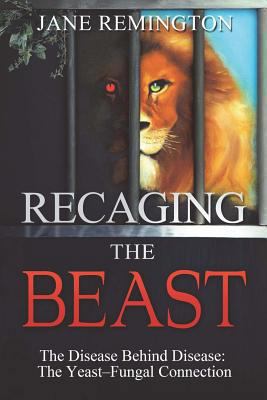 Recaging The Beast: The Disease Behind Disease:... 1479318477 Book Cover