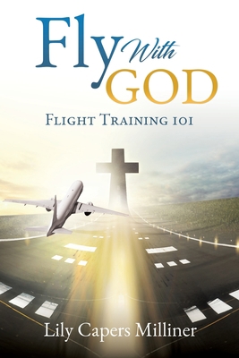 Fly With GOD: Flight Training 101 1631297953 Book Cover