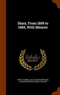 Diary, From 1659 to 1669, With Memoir 1344985939 Book Cover