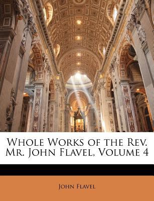 Whole Works of the Rev. Mr. John Flavel, Volume 4 1143798643 Book Cover