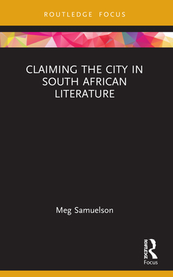 Claiming the City in South African Literature 103200438X Book Cover