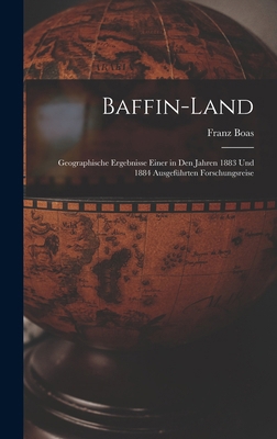 Baffin-Land: Geographische Ergebnisse einer in ... [German] 1017216274 Book Cover