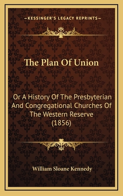 The Plan Of Union: Or A History Of The Presbyte... 1167282477 Book Cover