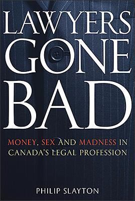 Lawyers Gone Bad: Money, Sex and Madness in Can... 0143056107 Book Cover