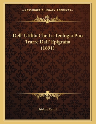 Dell' Utilita Che La Teologia Puo Trarre Dall' ... [Italian] 1167996712 Book Cover