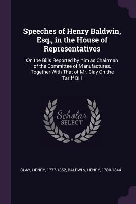Speeches of Henry Baldwin, Esq., in the House o... 1379144132 Book Cover