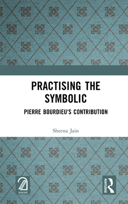 Practising the Symbolic: Pierre Bourdieu's Cont... 1032375191 Book Cover