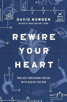 Rewire Your Heart: Replace Your Desire for Sin ... 0718077741 Book Cover