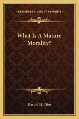 What Is A Mature Morality? 1163194263 Book Cover